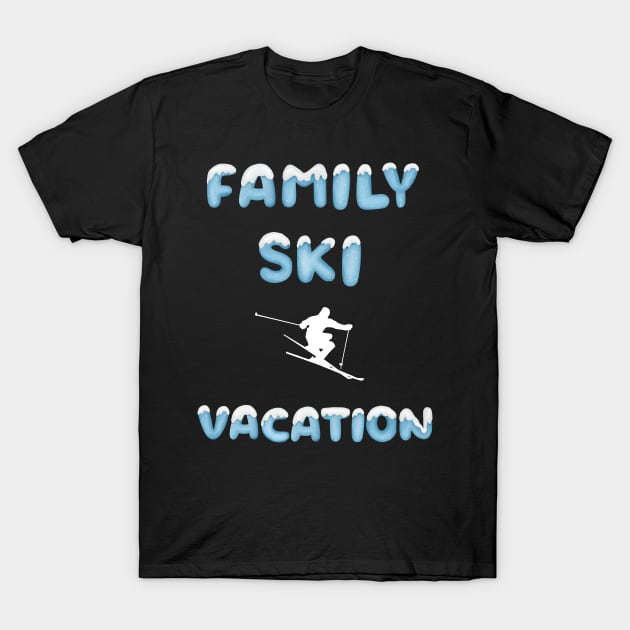 Family Ski Vacation matching ski loving family trick skier T-Shirt by Artstastic